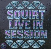 a poster that says squirt live in session with diamonds on it