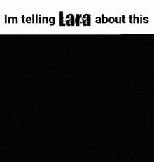 a picture of a girl with the words i 'm telling lara about this behind her