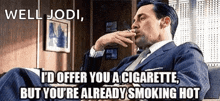 smoking id offer you a cigarette smoking hot