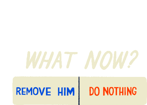What Now Remove Him Sticker - What Now Remove Him Do Nothing Stickers