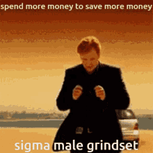 sigma male grindset sigma male grindset sigma spend more money to save more money