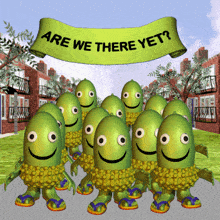 a bunch of green cartoon characters are standing under a banner that says are we there yet