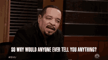So Why Would Anyone Ever Tell You Anything Odafin Tutuola GIF - So Why Would Anyone Ever Tell You Anything Odafin Tutuola Ice T GIFs