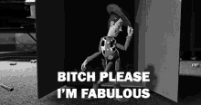 woody from toy story says bitch please i 'm fabulous in a black and white photo