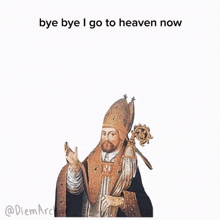 a painting of a bishop with the words bye bye i go to heaven now below him