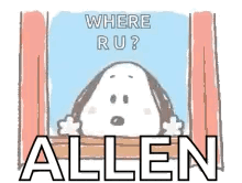 snoopy is looking out of a window with the words `` where ru ? allen '' above him .
