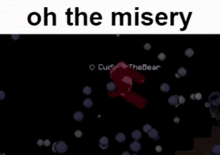 Oh The Misery Cuddlessthebear GIF - Oh The Misery Misery Oh The GIFs