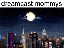 a picture of a city at night with the words dreamcast mommys on the bottom