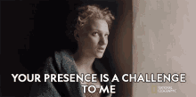 Your Presence Is A Challenge To Me Melissande GIF