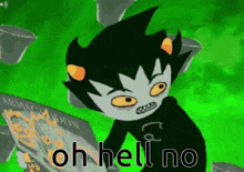 a cartoon character is standing in front of a green background with the words `` oh hell no '' .