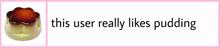 a picture of a pudding with the words this user really likes pudding below it