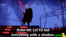 a cartoon of a man holding a light saber with the words order 69 let yg fud everything with a shadow