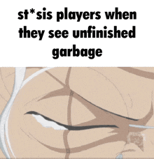 a cartoon of a man with the words st * sis players when they see unfinished garbage on the bottom