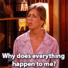 Rachel Friends GIF - Rachel Friends Why Does Everything Happen To Me GIFs