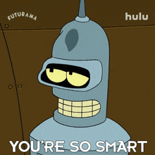 you%27re so smart bender futurama you%27re so intelligent you%27re so clever