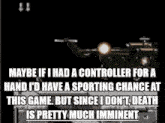 maybe if i had a controller for a hand id have a sporting chance at this game