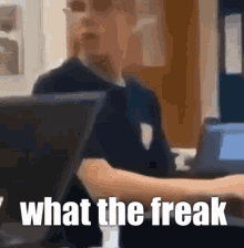 What The GIF - What The Freak GIFs
