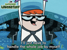 I'Ll Just Have To Handle The Whole Job By Myself Dexter GIF - I'Ll Just Have To Handle The Whole Job By Myself Dexter Dexter'S Laboratory GIFs