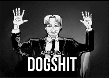 a black and white drawing of a man with the words abysmal dogshit