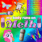 a poster that says my body runs on meth