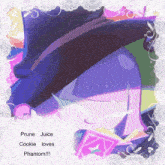 a picture of a girl with the words prune juice cookie loves phantom written on it