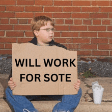 a boy is holding a sign that says will work for sote