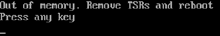 a black screen says " out of memory remove tsrs and reboot press any key "