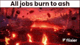 a video of a volcano with the words `` all jobs burn to ash ''