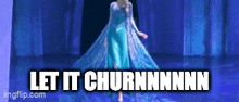a picture of elsa from frozen with the caption let it churnnn