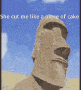a picture of a statue with the words she cut me like a piece of cake