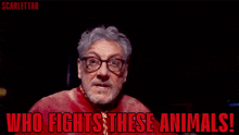 a man with glasses and a beard says who fights these animals in red letters