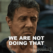 we are not doing that barney ross sylvester stallone the expendables 3 we are not going to do that