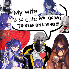 a collage of anime characters with the words my wife is so cute i 'm going to keep on living