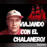 a man wearing a hat with the words viajando con el chalanero on the bottom