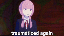 a pink haired anime girl with the words traumatized again written below her