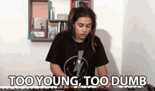 Too Young Too Dumb To Realize Young GIF - Too Young Too Dumb To Realize Young Dumb GIFs