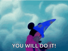 mickey mouse is wearing a blue wizard hat and says `` you will do it '' .