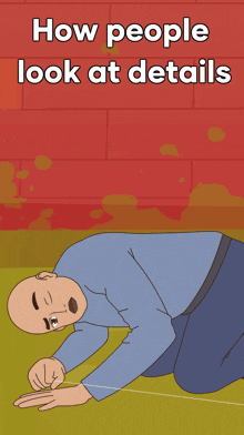 a cartoon of a man on his knees with the words how people look at details