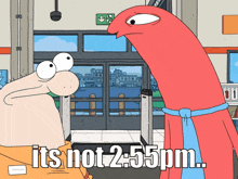a cartoon says it 's not 2:55 pm on the screen