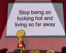Stop Being So Fucking Hot And Living So Far Away Simpsons GIF - Stop Being So Fucking Hot And Living So Far Away Simpsons Lisa GIFs