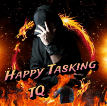 a man in a black hoodie covering his face with his hand and the words happy tasking tq