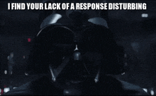 I Find Your Lack Of A Response Disturbing Darthvader Star Wars Vader GIF