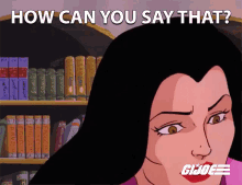 How Can You Say That Baroness GIF - How Can You Say That Baroness Gi Joe A Real American Hero GIFs