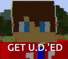 a picture of a minecraft character with the words get u.d. ed below it