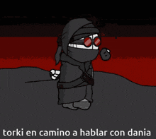 a cartoon character says torki en camino a hablar con dania on the bottom