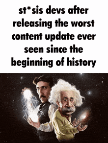 a cartoon of einstein and nikola tesla with the caption st * sis devs after releasing the worst content update ever