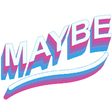 maybe perhaps