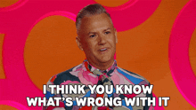 I Think You Know Whats Wrong With It Ross Matthews GIF - I Think You Know Whats Wrong With It Ross Matthews Rupauls Drag Race GIFs