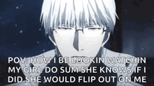 a man wearing glasses and a white shirt is talking about how he is looking at his girl .