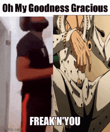 a meme that says oh my goodness gracious freak 'n 'you